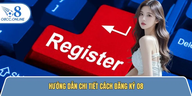 Chi tiết hướng dẫn các bước đăng ký O8 hội viên tham khảo 